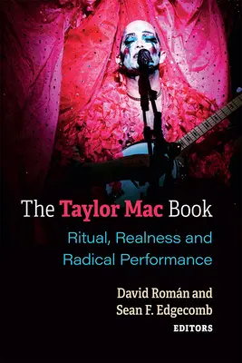 Le Mac Book de Taylor : Rituel, réalité et performance radicale - The Taylor Mac Book: Ritual, Realness and Radical Performance