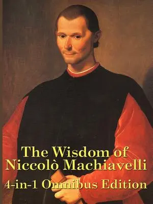 La sagesse de Niccolo Machiavelli - The Wisdom of Niccolo Machiavelli