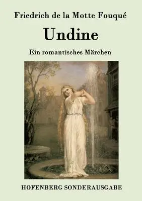 Undine : Ein romantisches Mrchen - Undine: Ein romantisches Mrchen