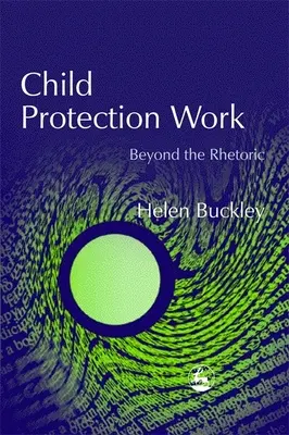 Protection de l'enfance - Au-delà de la rhétorique - Child Protection Work - Beyond the Rhetoric