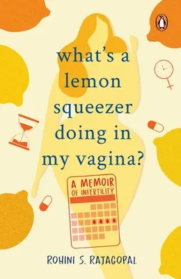 Que fait un presse-citron dans mon vagin ? - What's a Lemon Squeezer Doing in My Vagina?