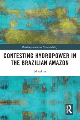 La contestation de l'hydroélectricité en Amazonie brésilienne - Contesting Hydropower in the Brazilian Amazon