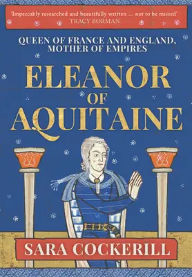 Aliénor d'Aquitaine : Reine de France et d'Angleterre, mère des empires - Eleanor of Aquitaine: Queen of France and England, Mother of Empires