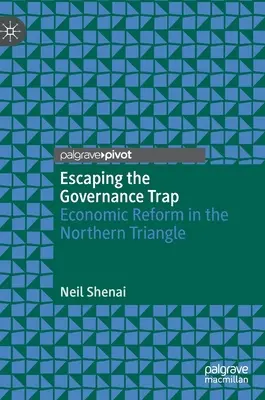 Échapper au piège de la gouvernance : la réforme économique dans le Triangle du Nord - Escaping the Governance Trap: Economic Reform in the Northern Triangle