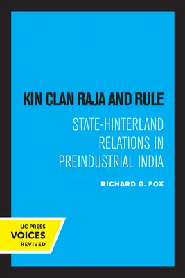 Kin Clan Raja et Rule : Les relations entre l'État et l'arrière-pays dans l'Inde préindustrielle - Kin Clan Raja and Rule: State-Hinterland Relations in Preindustrial India