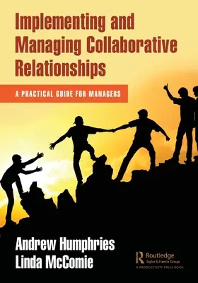 Mise en œuvre et gestion des relations de collaboration : Un guide pratique pour les managers - Implementing and Managing Collaborative Relationships: A Practical Guide for Managers