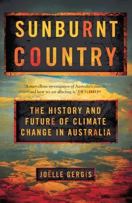 Pays brûlé par le soleil - L'histoire et l'avenir du changement climatique en Australie - Sunburnt Country - The History and Future of Climate Change in Australia