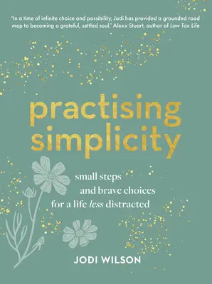 Pratiquer la simplicité : Petits pas et choix courageux pour une vie moins distraite - Practising Simplicity: Small Steps and Brave Choices for a Life Less Distracted