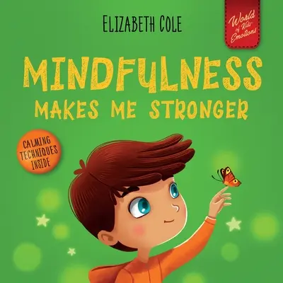 La pleine conscience me rend plus fort : Livre pour enfants pour trouver le calme, rester concentré et surmonter l'anxiété (Livre pour enfants pour garçons et filles) - Mindfulness Makes Me Stronger: Kid's Book to Find Calm, Keep Focus and Overcome Anxiety (Children's Book for Boys and Girls)