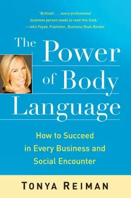 Le pouvoir du langage corporel : Comment réussir dans toutes les rencontres professionnelles et sociales - The Power of Body Language: How to Succeed in Every Business and Social Encounter