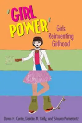 Le pouvoir des filles : Les filles réinventent la féminité - 'Girl Power': Girls Reinventing Girlhood