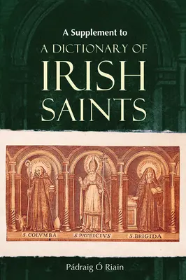 Un supplément au dictionnaire des saints irlandais : contenant des ajouts et des corrections - A Supplement to a Dictionary of Irish Saints: Containing Additions and Corrections