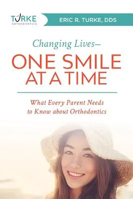 Changer des vies - un sourire à la fois : ce que chaque parent doit savoir sur l'orthodontie - Changing Lives--One Smile at a Time: What Every Parent Needs to Know about Orthodontics