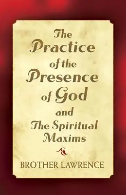 La pratique de la présence de Dieu et les maximes spirituelles - The Practice of the Presence of God and the Spiritual Maxims