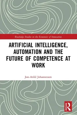 L'intelligence artificielle, l'automatisation et l'avenir des compétences au travail - Artificial Intelligence, Automation and the Future of Competence at Work