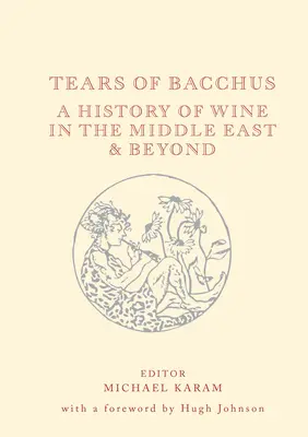 Les larmes de Bacchus : Une histoire du vin au Moyen-Orient et au-delà - Tears of Bacchus: A History of Wine in the Middle East and Beyond