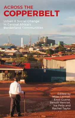 De l'autre côté de la ceinture de cuivre : Changement urbain et social dans les communautés frontalières d'Afrique centrale - Across the Copperbelt: Urban & Social Change in Central Africa's Borderland Communities