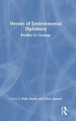 Les héros de la diplomatie environnementale : Profils de courage - Heroes of Environmental Diplomacy: Profiles in Courage