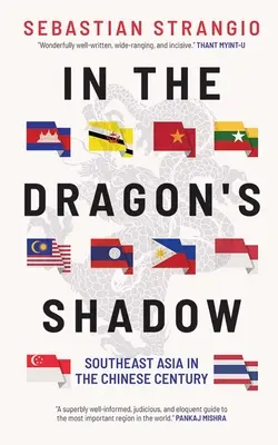 Dans l'ombre du dragon : l'Asie du Sud-Est au siècle chinois - In the Dragon's Shadow: Southeast Asia in the Chinese Century