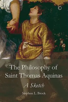 La philosophie de saint Thomas d'Aquin : Une esquisse - The Philosophy of Saint Thomas Aquinas: A Sketch