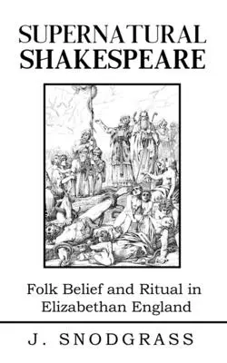 Shakespeare surnaturel : Magie et rituel dans la joyeuse vieille Angleterre - Supernatural Shakespeare: Magic and Ritual in Merry Old England