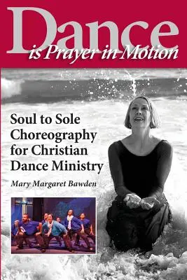 La danse est une prière en mouvement : Chorégraphie de l'âme à la semelle pour le ministère chrétien de la danse - Dance is Prayer in Motion: Soul to Sole Choreography for Christian Dance Ministry