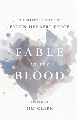 La fable dans le sang : Les poèmes choisis de Byron Herbert Reece - Fable in the Blood: The Selected Poems of Byron Herbert Reece