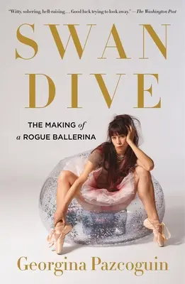 Swan Dive : L'histoire d'une ballerine rebelle - Swan Dive: The Making of a Rogue Ballerina