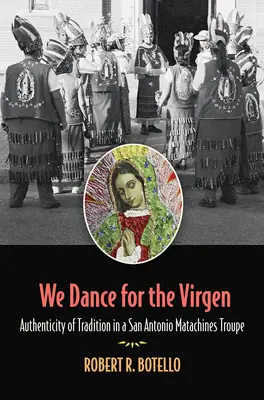 Nous dansons pour la Vierge : Authenticité de la tradition dans une troupe de Matachines de San Antoniovolume 19 - We Dance for the Virgen: Authenticity of Tradition in a San Antonio Matachines Troupevolume 19