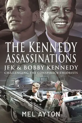 Les assassinats de Kennedy : JFK et Bobby Kennedy - Démystifier les théories du complot - The Kennedy Assassinations: JFK and Bobby Kennedy - Debunking the Conspiracy Theories