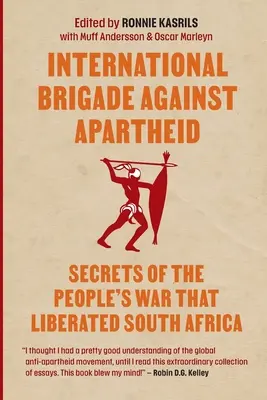 Brigade internationale contre l'apartheid : Secrets de la guerre qui a libéré l'Afrique du Sud - International brigade against apartheid: Secrets of the War that Liberated South Africa