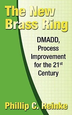 Le nouvel anneau de laiton : DMADD, l'amélioration des processus pour le 21e siècle - The New Brass Ring: DMADD, Process Improvement for the 21st Century