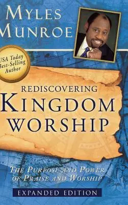 Redécouvrir l'adoration du Royaume : Le but et la puissance de la louange et de l'adoration - Rediscovering Kingdom Worship: The Purpose and Power of Praise and Worship