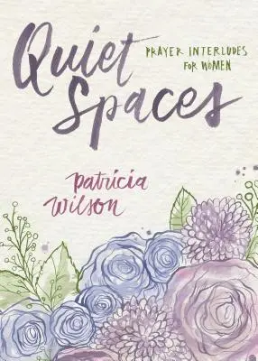 Quiet Spaces : Interludes de prière pour les femmes - Quiet Spaces: Prayer Interludes for Women