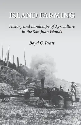 Island Farming : Histoire et paysage de l'agriculture dans les îles San Juan - Island Farming: History and Landscape of Agriculture in the San Juan Islands