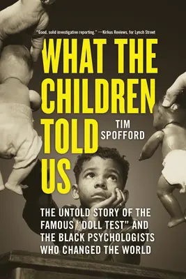 Ce que les enfants nous ont dit : L'histoire inédite du célèbre test de la poupée et des psychologues noirs qui ont changé le monde - What the Children Told Us: The Untold Story of the Famous Doll Test and the Black Psychologists Who Changed the World