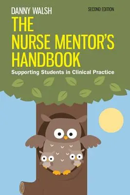 Manuel de l'infirmière mentor : Supporting Students in Clinical Practice (Soutien aux étudiants dans la pratique clinique) - The Nurse Mentor's Handbook: Supporting Students in Clinical Practice