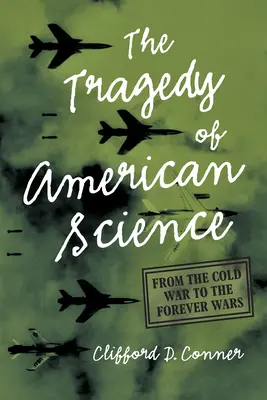 La tragédie de la science américaine : De la guerre froide aux guerres éternelles - The Tragedy of American Science: From the Cold War to the Forever Wars