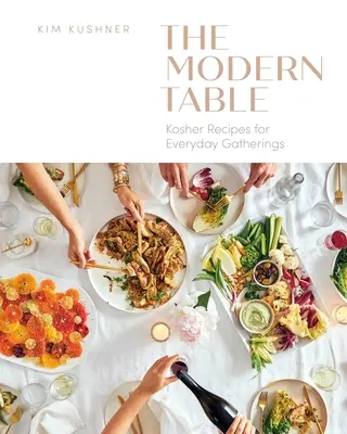 Modern Table : Recettes cachères pour les réunions de tous les jours - Modern Table: Kosher Recipes for Everyday Gatherings