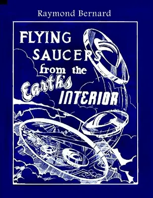 Soucoupes volantes de l'intérieur de la Terre - Flying Saucers from the Earth's Interior