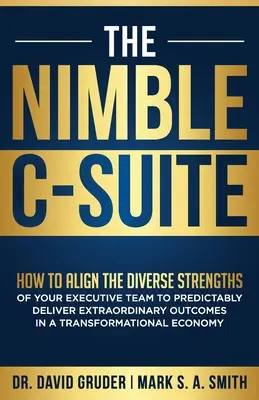 The Nimble C-Suite : Comment aligner les diverses forces de votre équipe de direction pour obtenir de manière prévisible des résultats extraordinaires dans un contexte de transformation. - The Nimble C-Suite: How to Align the Diverse Strengths of Your Executive Team to Predictably Deliver Extraordinary Outcomes in a Transform