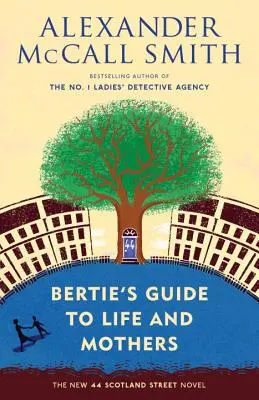 Le guide de Bertie sur la vie et les mères : 44 Scotland Street Series (9) - Bertie's Guide to Life and Mothers: 44 Scotland Street Series (9)