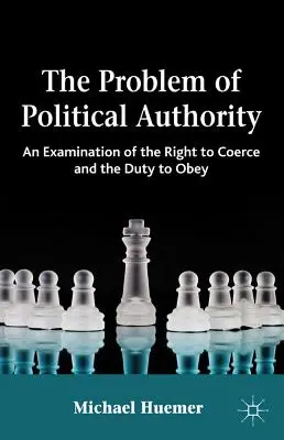 Le problème de l'autorité politique : Le problème de l'autorité politique : un examen du droit de coercition et du devoir d'obéissance - The Problem of Political Authority: An Examination of the Right to Coerce and the Duty to Obey