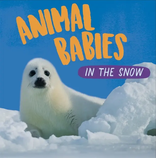 Bébés animaux : Dans la neige - Animal Babies: In the Snow