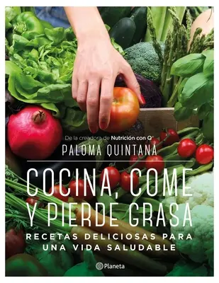 Cocina, Come Y Pierde Grasa : Recetas Deliciosas Para Vida Saludable (Recettes délicieuses pour une vie saine) - Cocina, Come Y Pierde Grasa: Recetas Deliciosas Para Una Vida Saludable