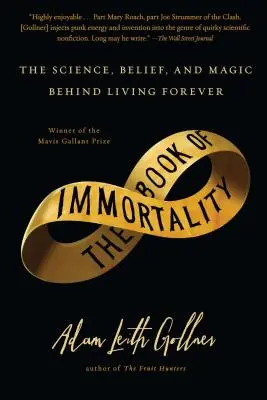 Le livre de l'immortalité : La science, la croyance et la magie derrière la vie éternelle - Book of Immortality: The Science, Belief, and Magic Behind Living Forever