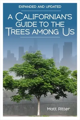 Guide californien des arbres parmi nous : Expanded and Updated (en anglais) - A Californian's Guide to the Trees Among Us: Expanded and Updated