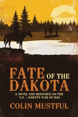 Le destin des Dakota : Un roman et une ressource sur la guerre américano-dakota de 1862 - Fate of the Dakota: A Novel and Resource on the U.S. - Dakota War of 1862