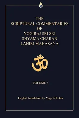 Les commentaires bibliques de Yogiraj Sri Sri Shyama Charan Lahiri Mahasaya : Volume 2 - The Scriptural Commentaries of Yogiraj Sri Sri Shyama Charan Lahiri Mahasaya: Volume 2