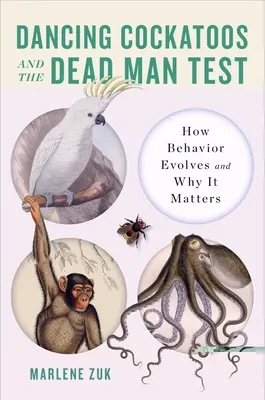 Les cacatoès dansants et le test de l'homme mort : comment le comportement évolue et pourquoi il est important - Dancing Cockatoos and the Dead Man Test: How Behavior Evolves and Why It Matters